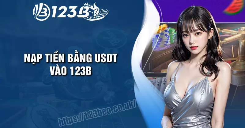 Cách Nạp tiền bằng USDT tại nhà cái 123B chi tiết