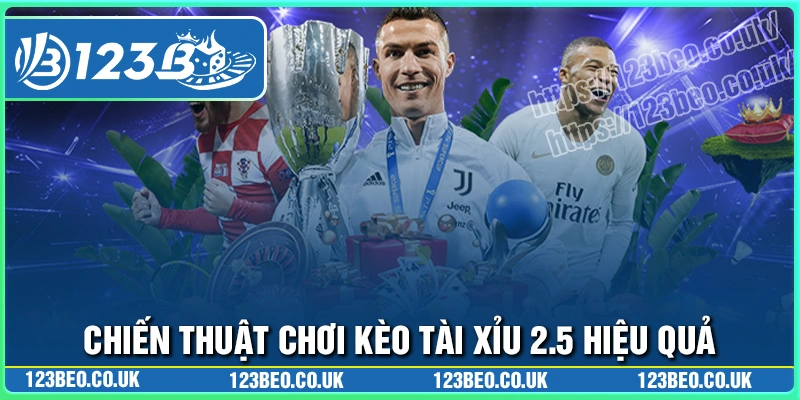 Chiến thuật làm chủ kèo tài xỉu 2.5 hiệu quả