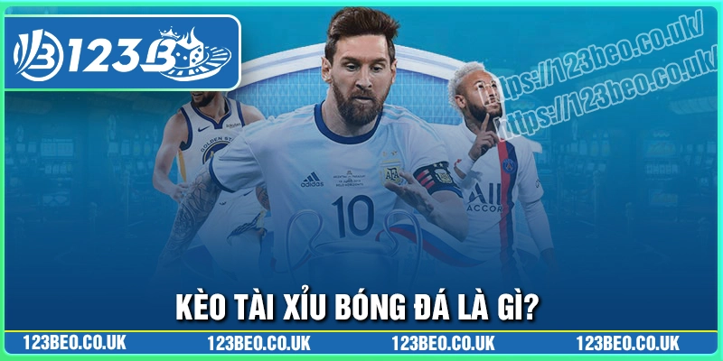 Khám phá kèo tài xỉu bóng đá 123b hiện nay